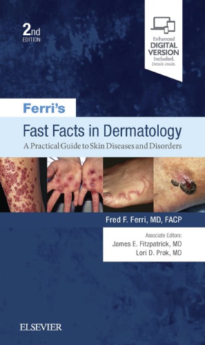 Ferri's Fast Facts in Dermatology: A Practical Guide to Skin Diseases and Disorders E-Book ۲۰۱۷حقایق سریع طبقه بندی شده فرری در پوست: راهنمای کاربردی برای بیماری ها و اختلالات پوستی (کتاب الکترونیکی) ۲۰۱۷