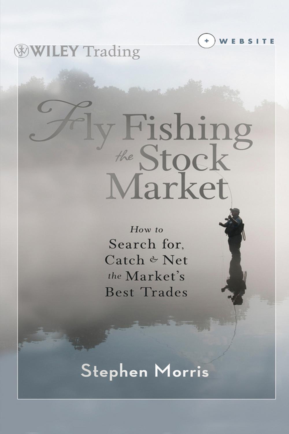 Fly Fishing the Stock Market: نحوه جستجوی ، گرفتن و خالص کردن بهترین معاملات بازار ۲۰۱۲