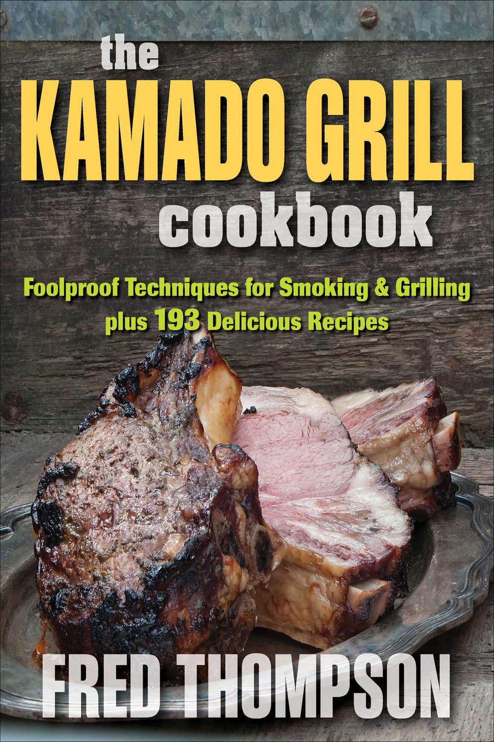 کتاب آشپزی Kamado Grill: تکنیک های ضد آب برای سیگار کشیدن & amp ؛کباب کردن ، به علاوه ۱۹۳ دستور العمل های خوشمزه ۲۰۲۳