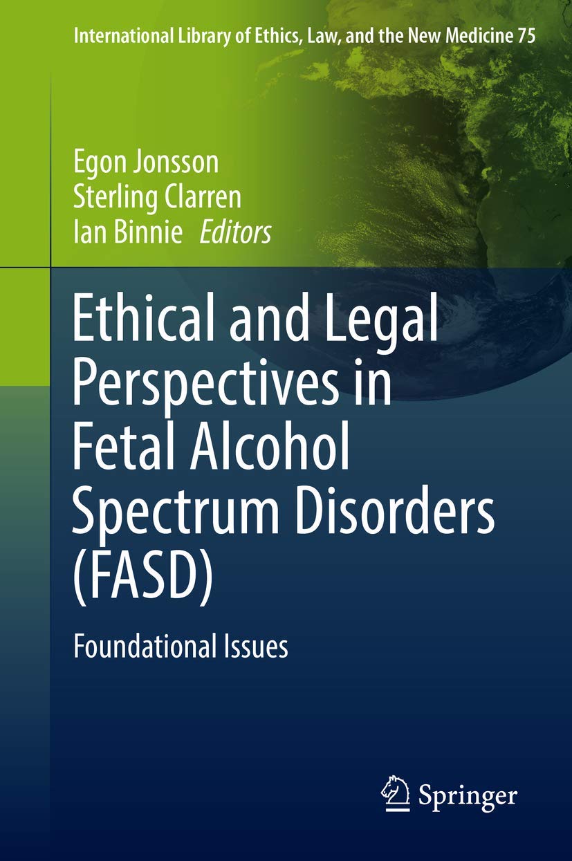 دیدگاه های اخلاقی و حقوقی در اختلالات طیف الکل جنینی (FASD): مسائل بنیادین ۲۰۱۸