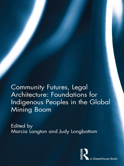 Community Futures, Legal Architecture: Foundations for Indigenou آینده جوامع، معماری حقوقی: مبانی حقوق بومیان در رونق جهانی معدنکاری