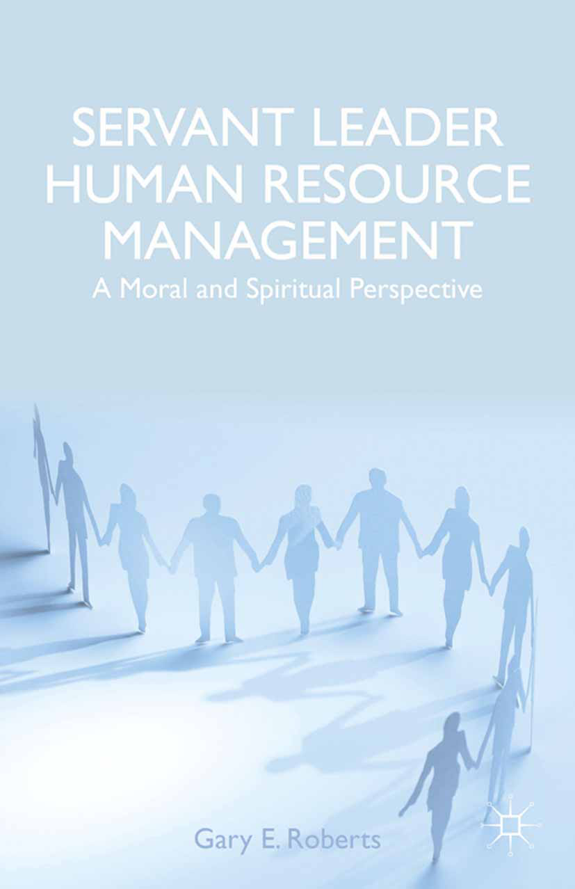 SERVANT LEADER HUMAN RESOURCE MANAGEMENT مدیریت منابع انسانی خدمتگزار-رهبر: چشماندازی اخلاقی و معنوی