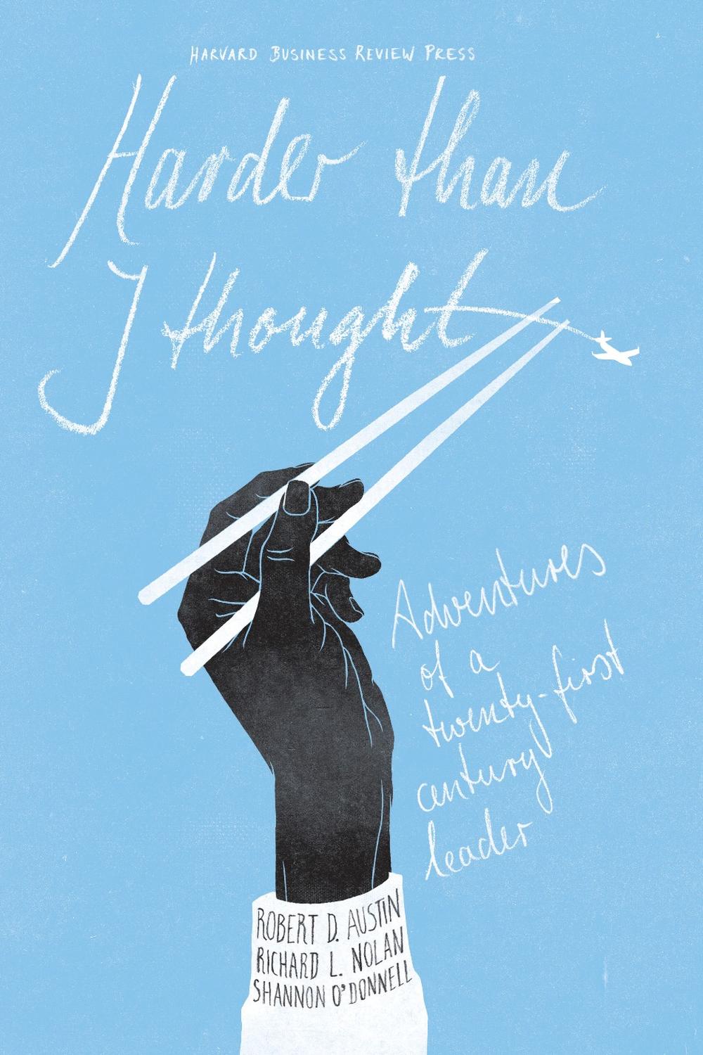 سخت‌تر از آن‌چه فکر می‌کردم: ماجراهای یک رهبر قرن بیست و یکم