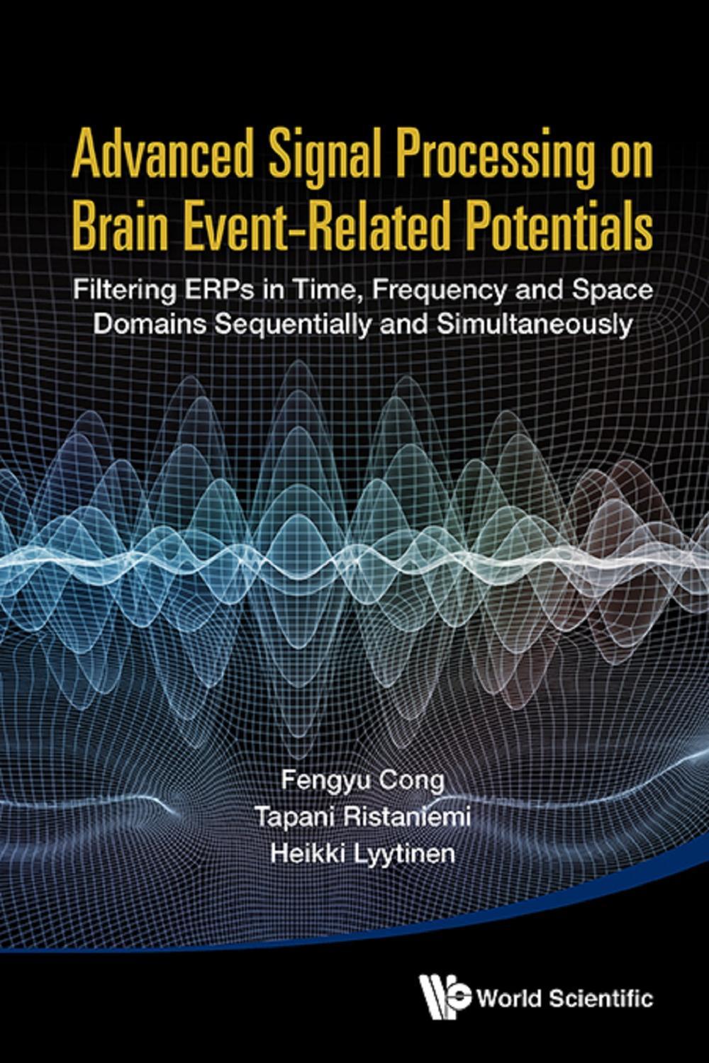 پردازش سیگنال پیشرفته بر پتانسیل‌های وابسته به رویداد مغزی: پالایش پتانسیل‌های وابسته به رویداد در حوزه‌های زمان، فرکانس و مکان، به صورت متوالی و همزمان
